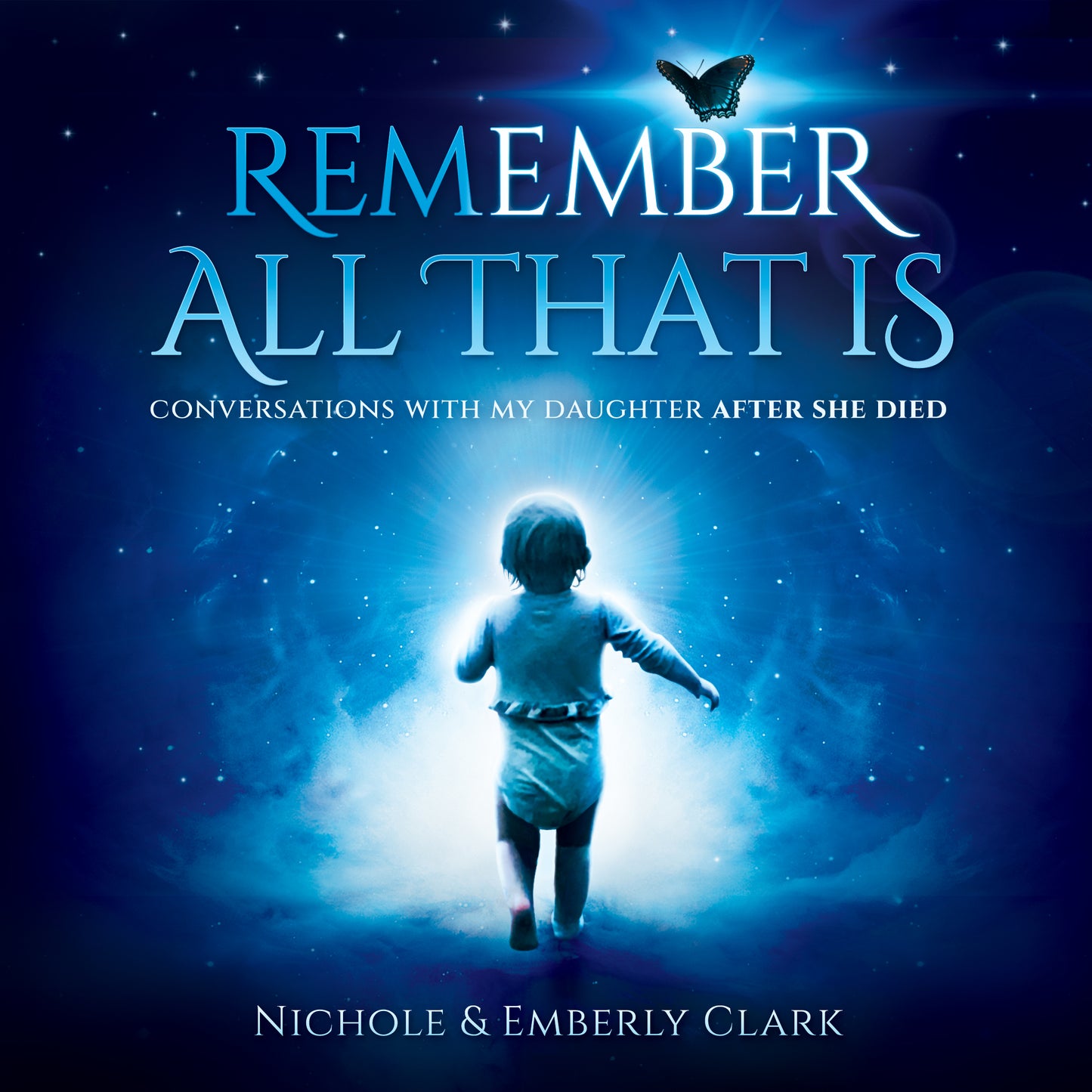 Remember All That is: Conversations With My Daughter After She Died