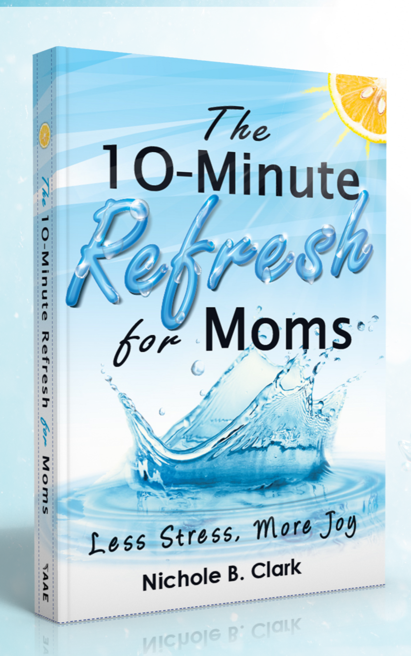The 10-Minute Refresh for Moms: Less Stress, More Joy --Physical Book