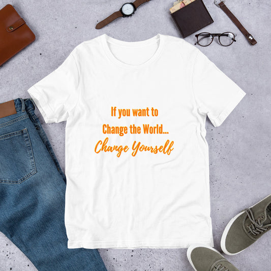 If You Want to Change the World... Change Yourself Short-Sleeve Unisex T-Shirt